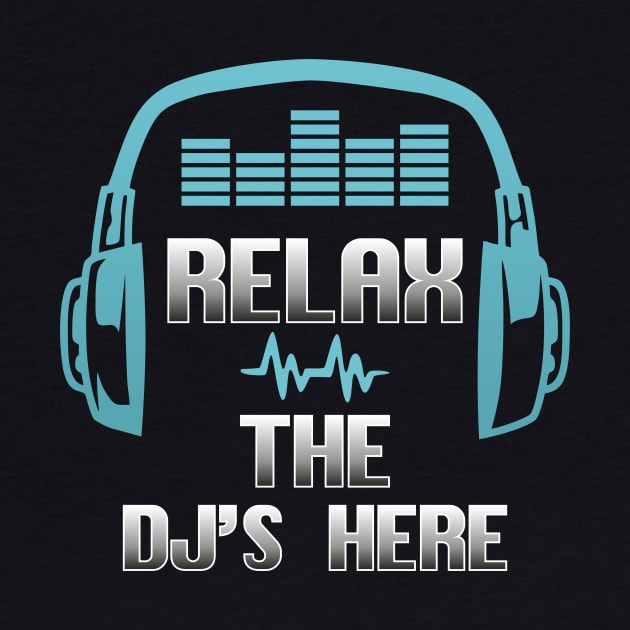 Relax the DJ is Here Disc Jockey Gift Club Music by FunnyphskStore